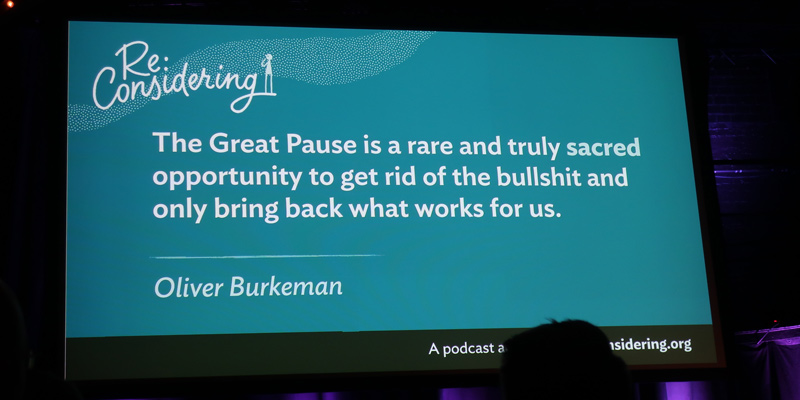 "The Great Pause is a rare and trully sacred opportunity to get rid of the bullshit and only bring back what works for us", quote by Oliver Burkeman