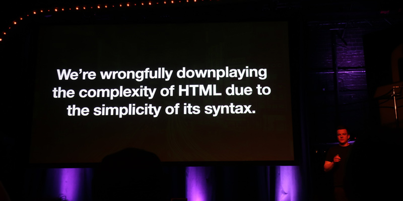 "We're wrongfully downplaying the complexity of HTML due to the simplicity of its syntax."