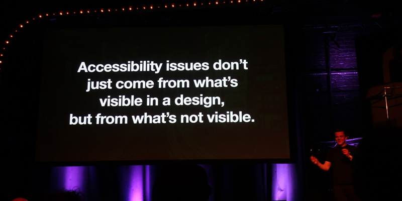 "Accessibility issues don't just come from what's visible in a design, but from what's not visible."